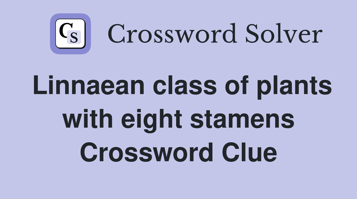 Linnaean class of plants with eight stamens Crossword Clue