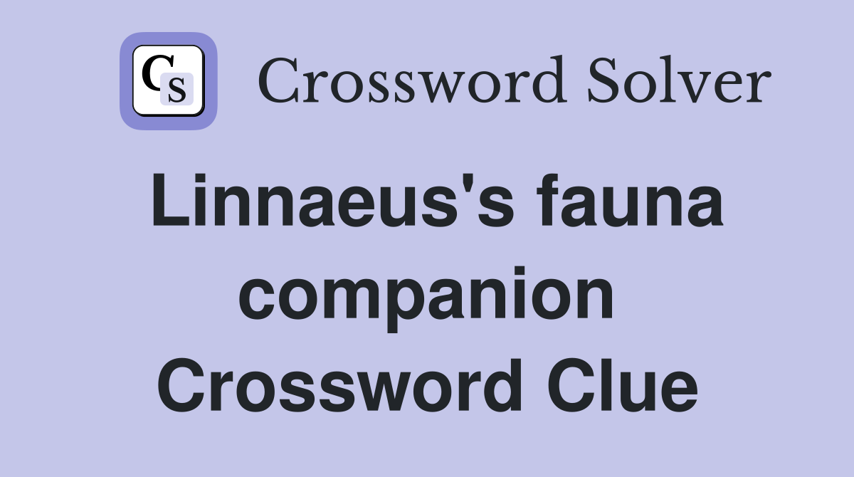 Linnaeus's fauna companion Crossword Clue