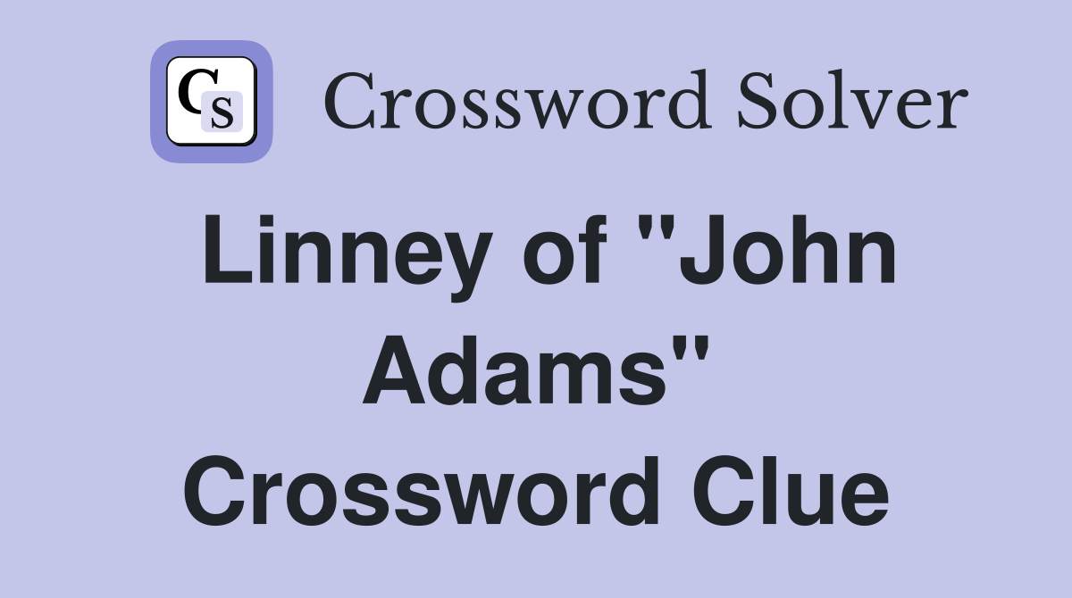 Linney of "John Adams" Crossword Clue