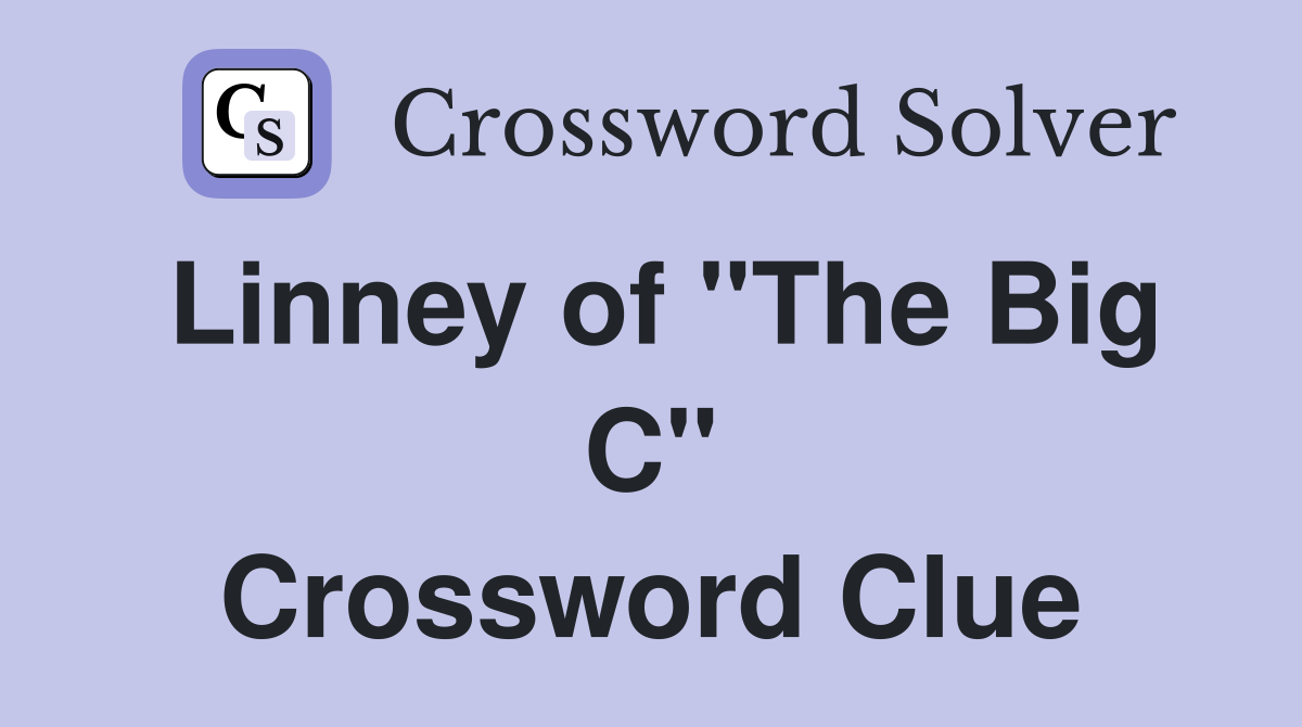 Linney of "The Big C" Crossword Clue