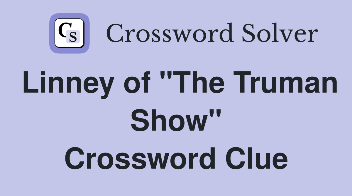 Linney of "The Truman Show" Crossword Clue