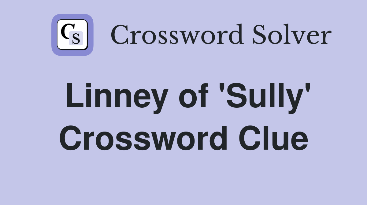 Linney of 'Sully' Crossword Clue