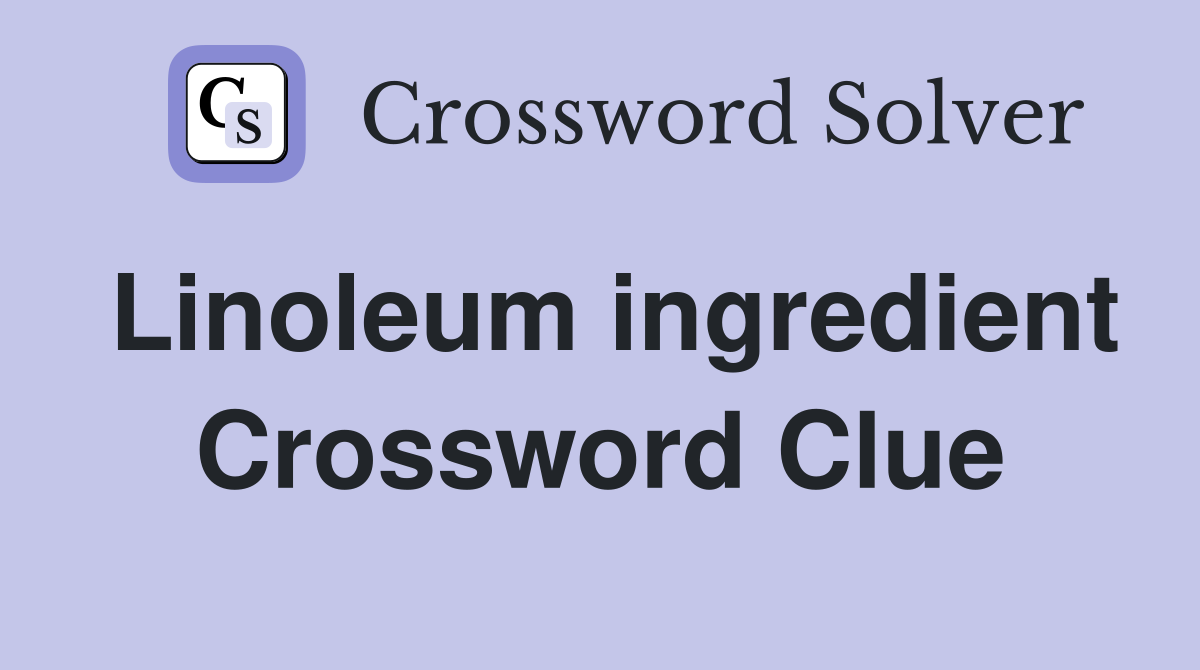 Linoleum ingredient Crossword Clue