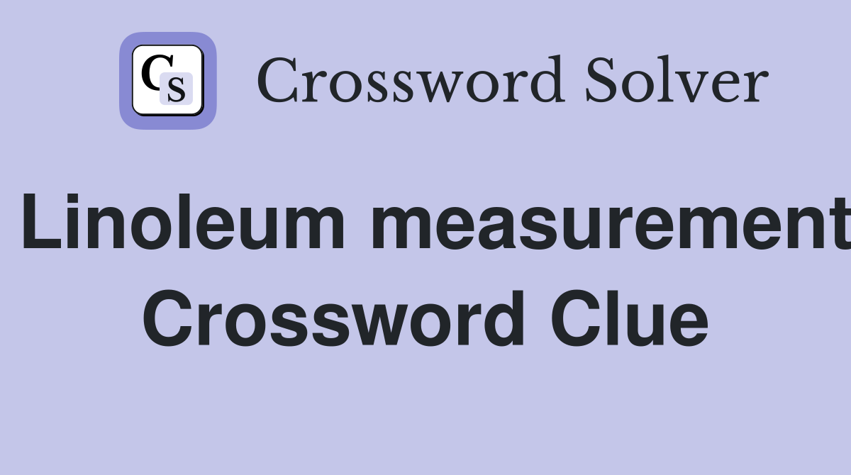 Linoleum measurement Crossword Clue