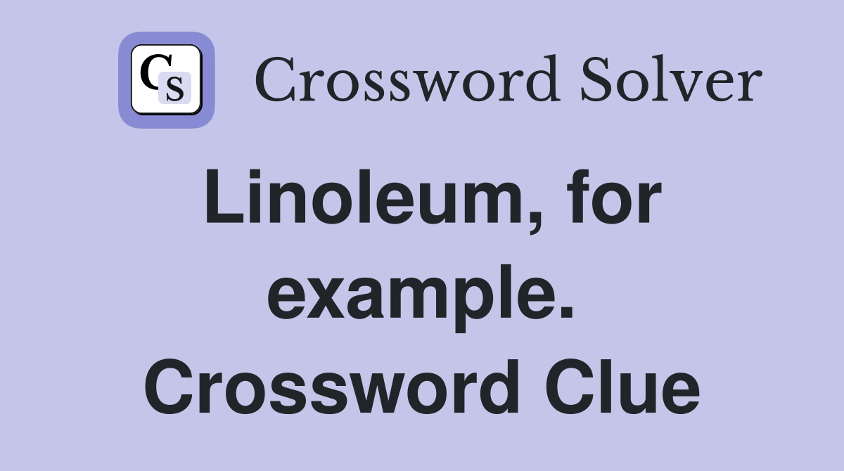Linoleum, for example. Crossword Clue