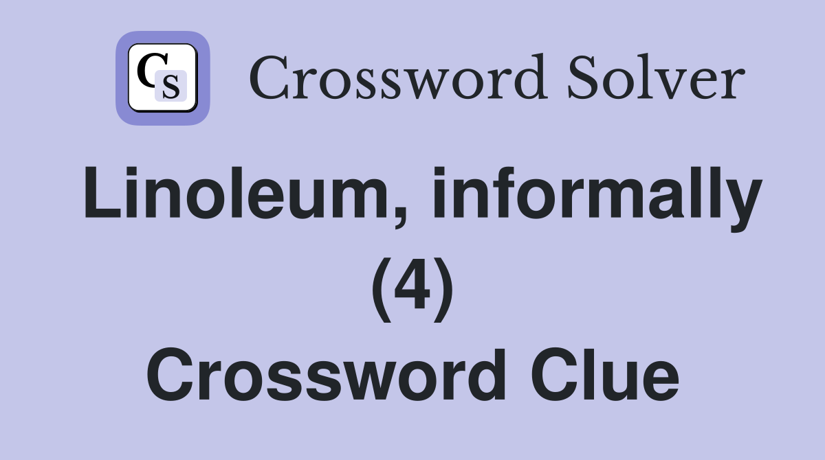 Linoleum, informally (4) Crossword Clue
