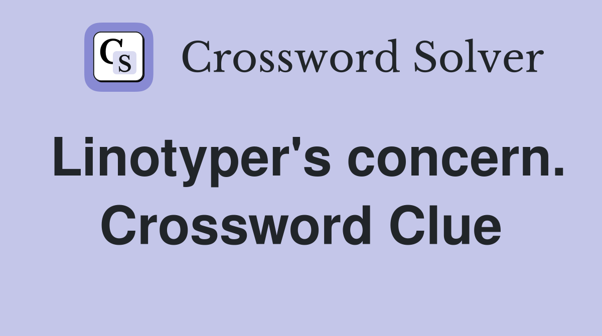 Linotyper's concern. Crossword Clue