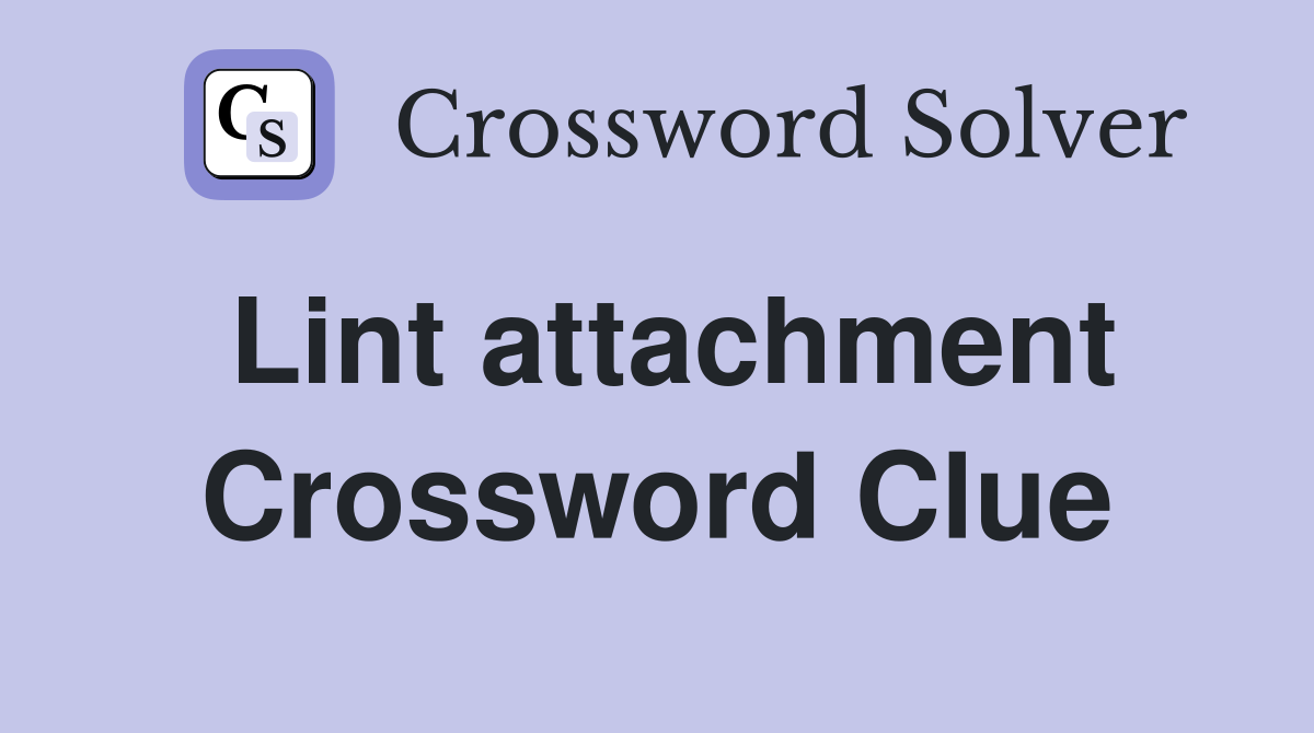 Lint attachment Crossword Clue