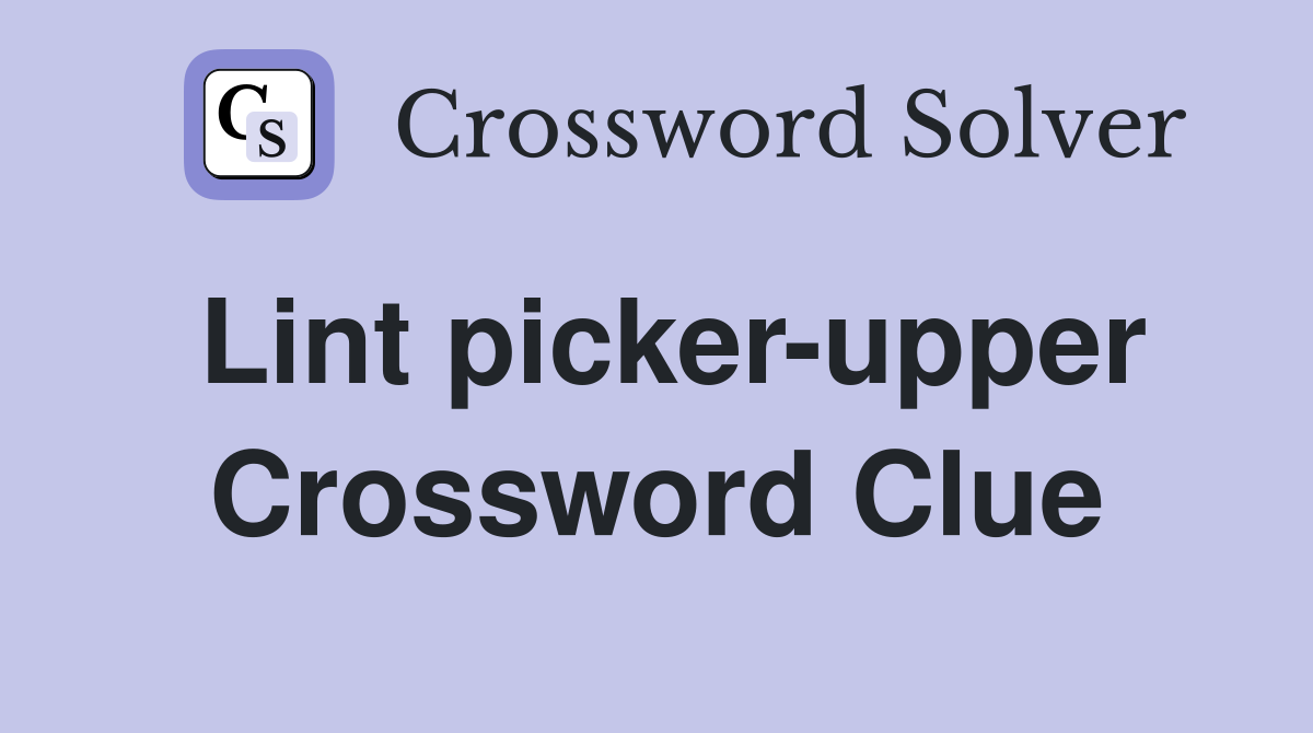 Lint picker-upper Crossword Clue