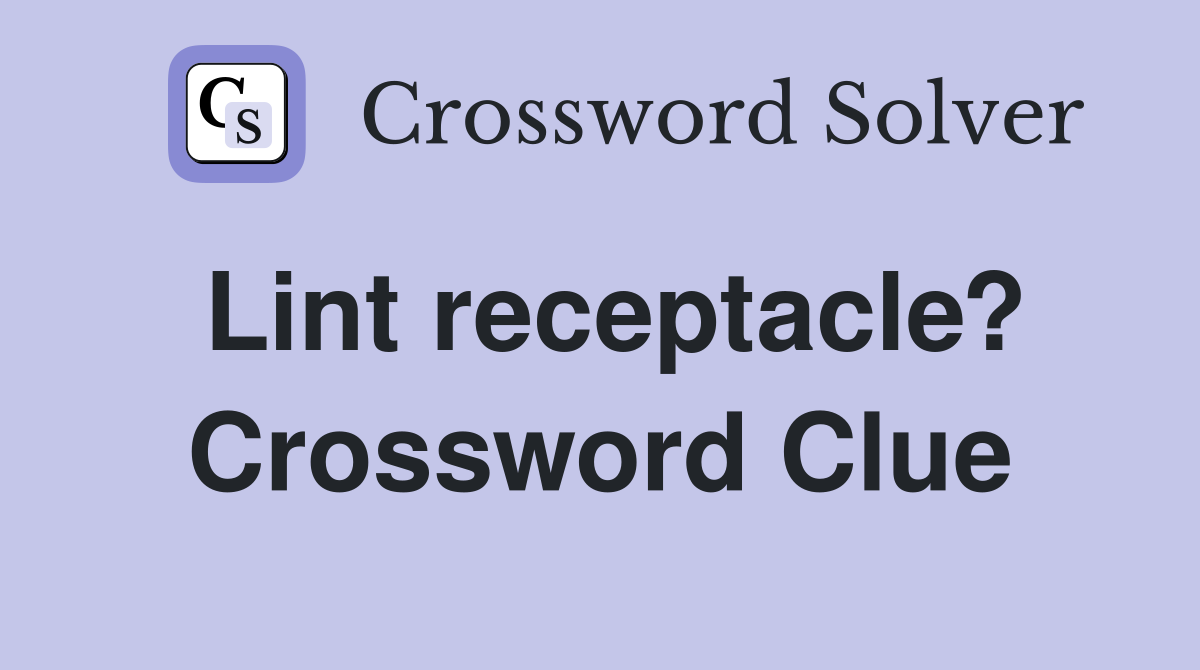 Lint receptacle? Crossword Clue