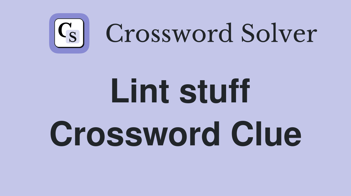 Lint stuff Crossword Clue