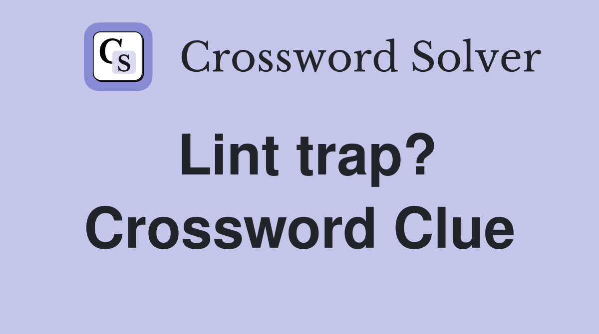 Lint trap? Crossword Clue
