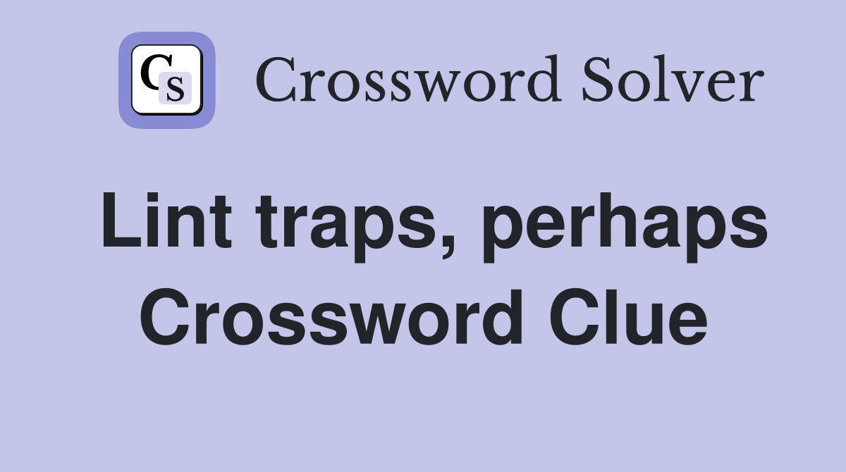 Lint traps, perhaps Crossword Clue