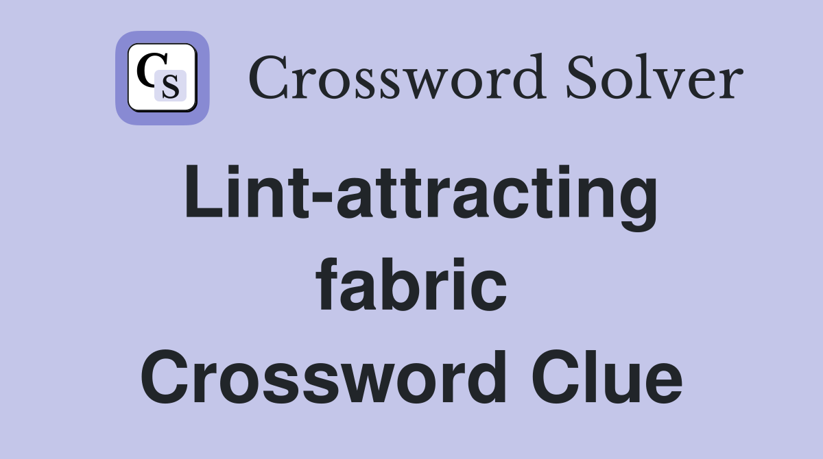 Lint-attracting fabric Crossword Clue