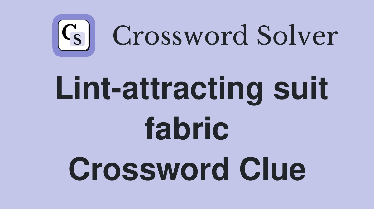 Lint-attracting suit fabric Crossword Clue