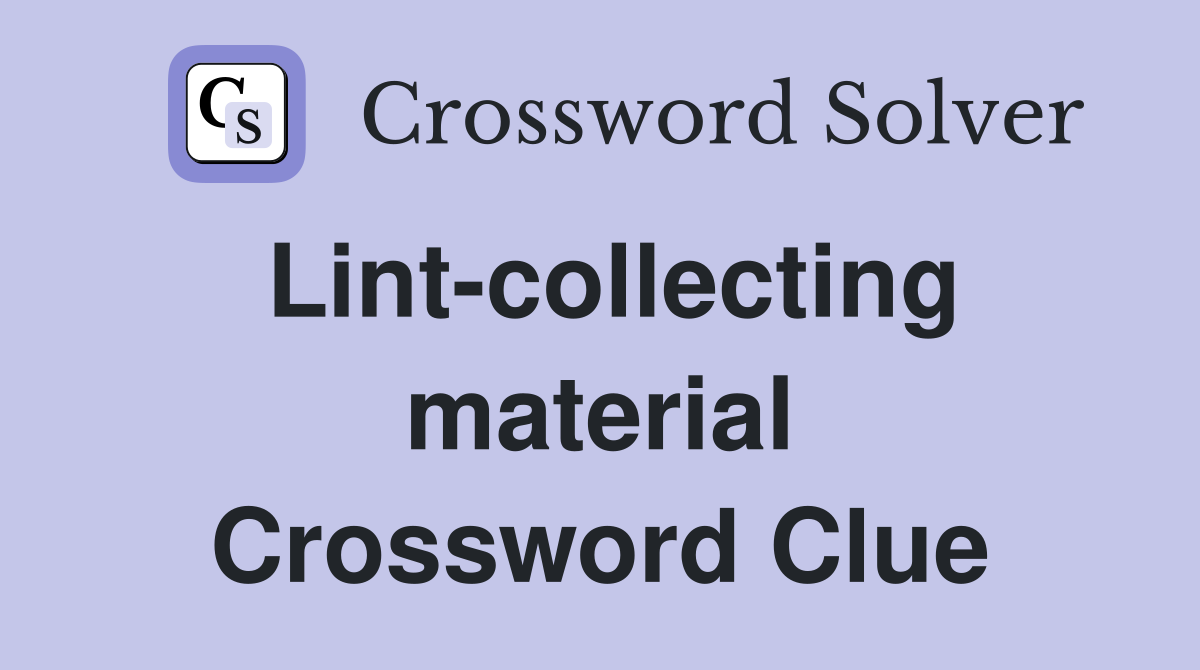 Lint-collecting material Crossword Clue