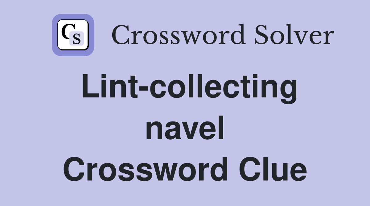 Lint-collecting navel Crossword Clue
