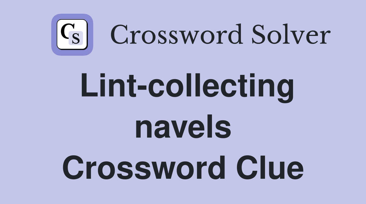 Lint-collecting navels Crossword Clue