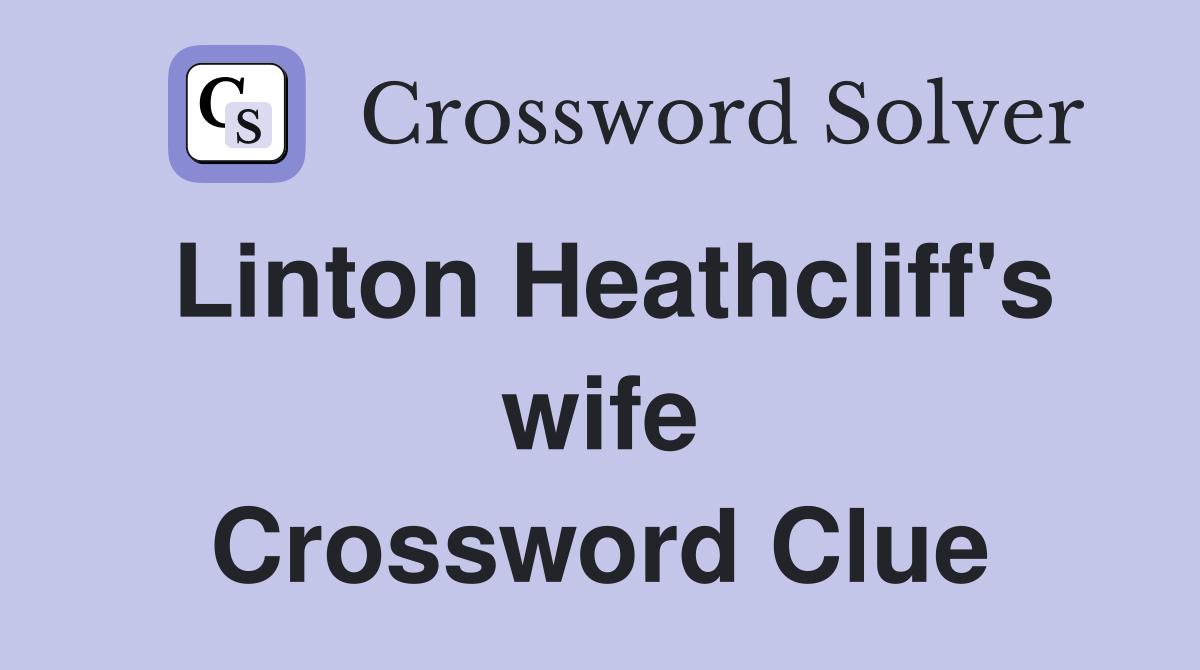 Linton Heathcliff's wife Crossword Clue