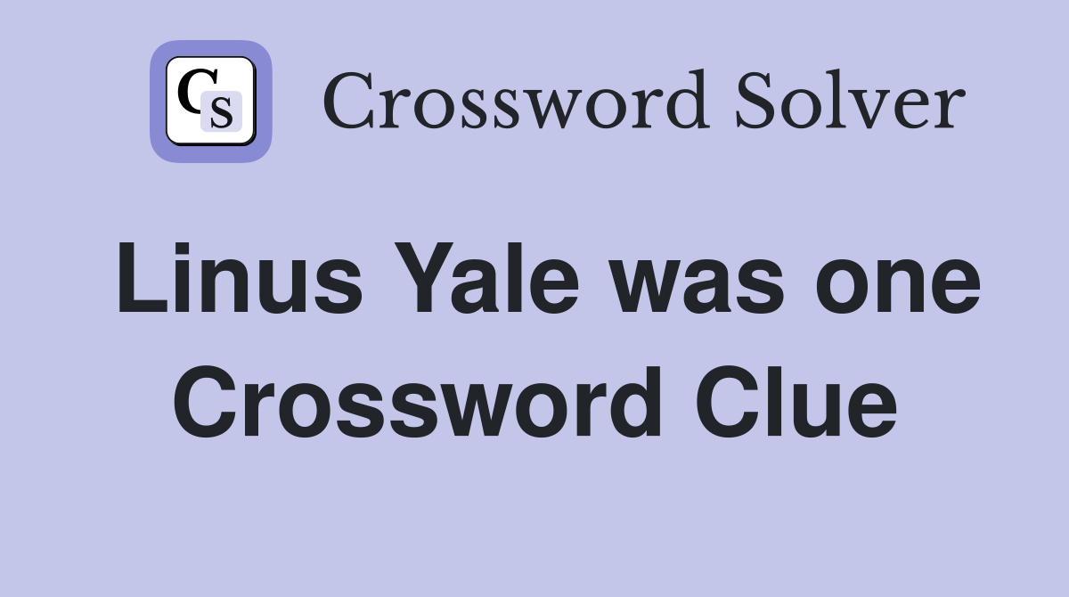 Linus Yale was one Crossword Clue