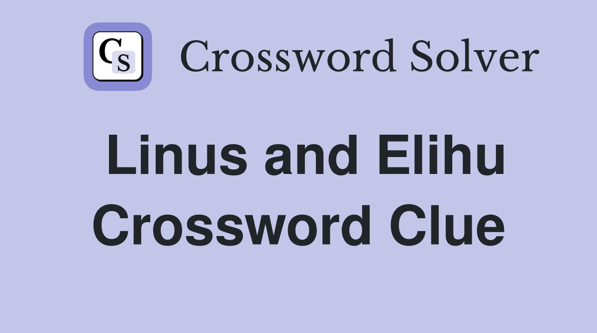 Linus and Elihu Crossword Clue