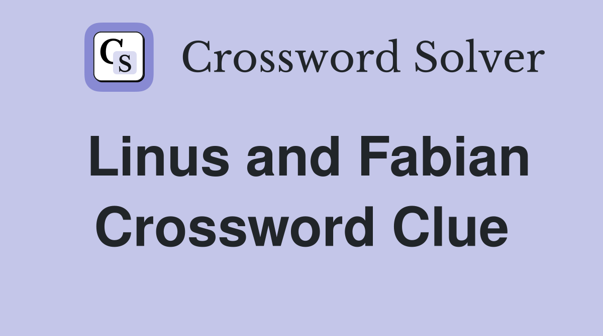 Linus and Fabian Crossword Clue