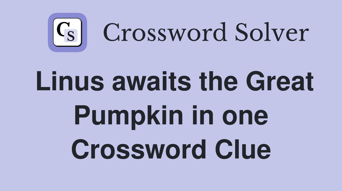 Linus awaits the Great Pumpkin in one Crossword Clue