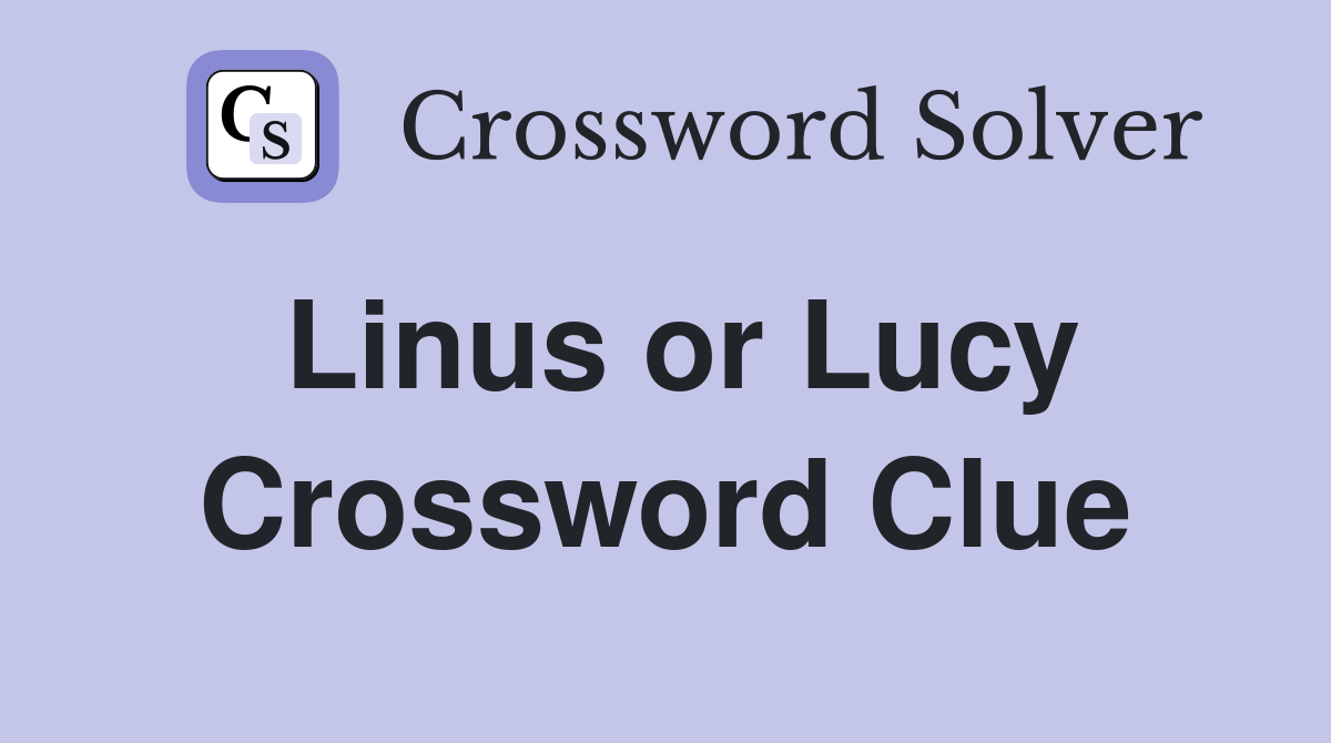 Linus or Lucy Crossword Clue