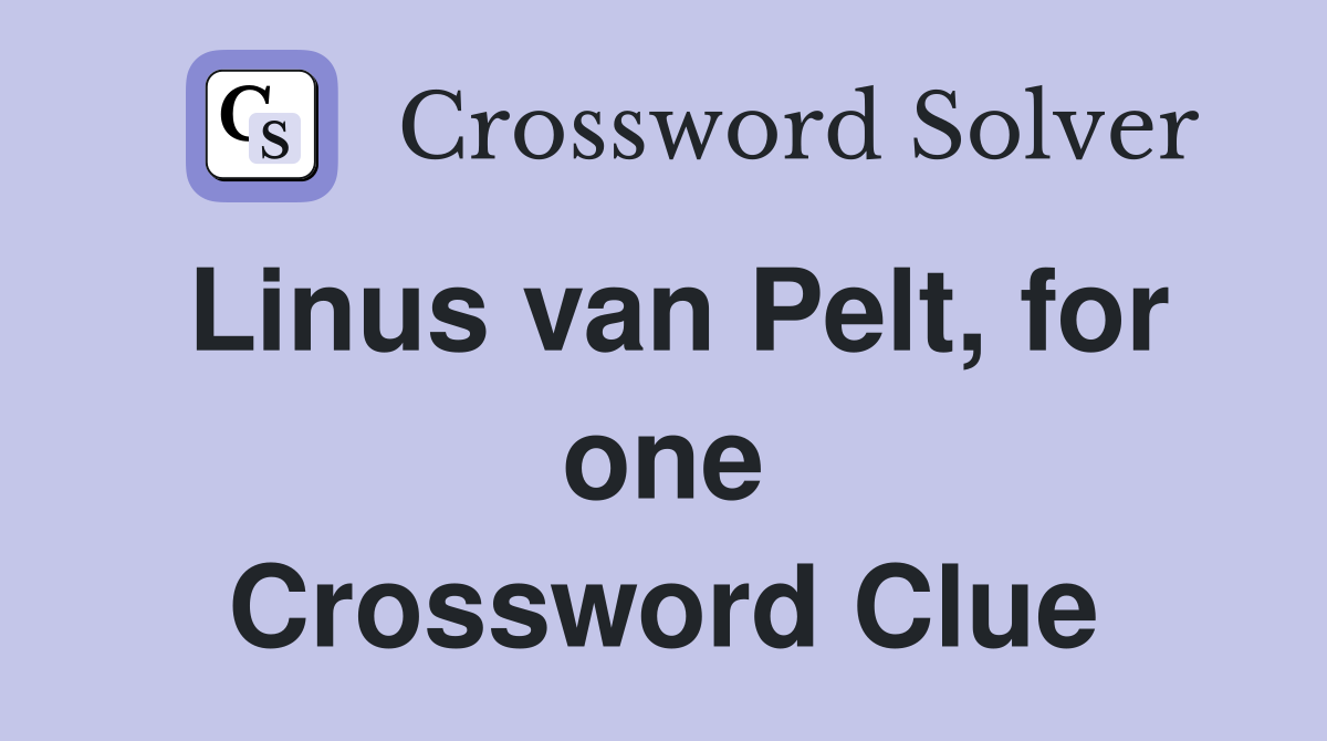 Linus van Pelt, for one Crossword Clue