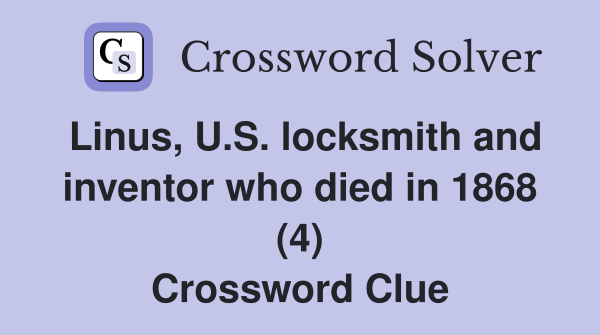 Linus, U.S. locksmith and inventor who died in 1868 (4) Crossword Clue
