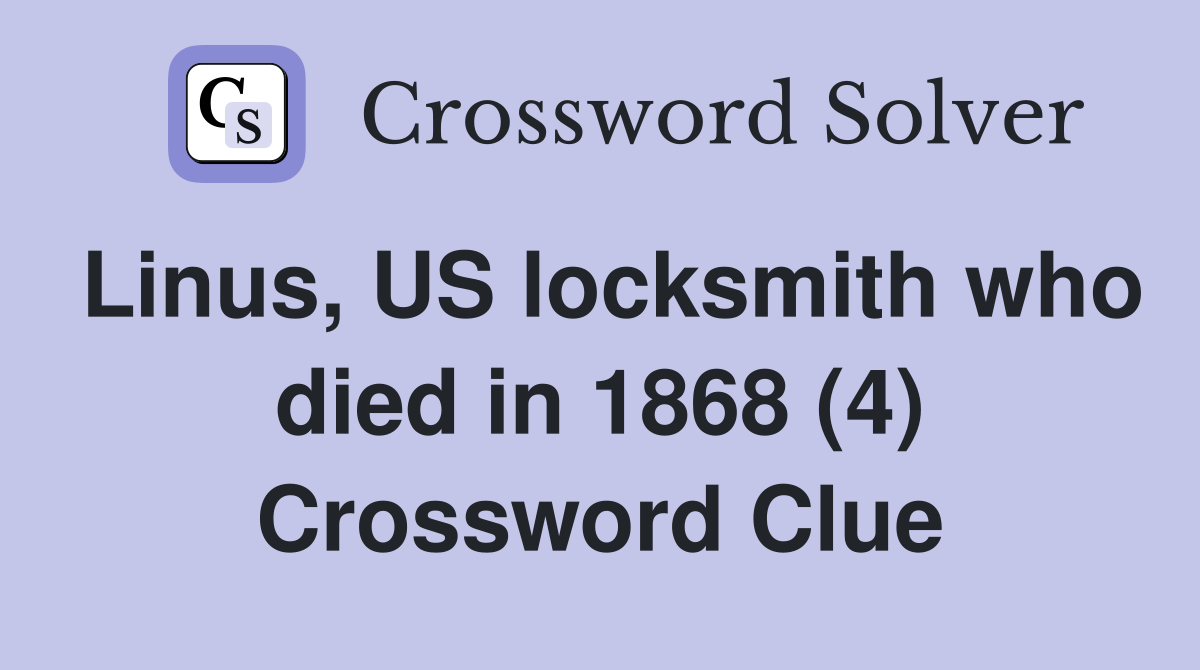 Linus, US locksmith who died in 1868 (4) Crossword Clue