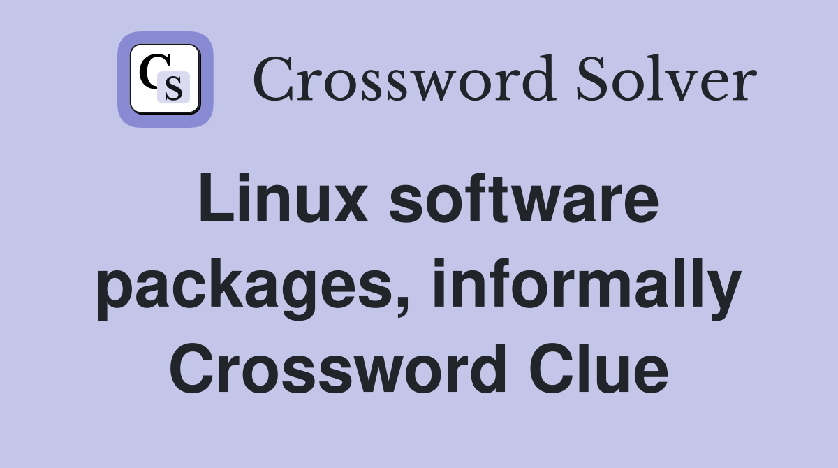 Linux software packages, informally Crossword Clue