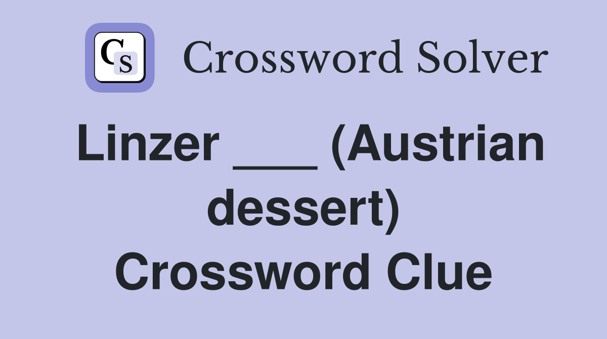 Linzer ___ (Austrian dessert) Crossword Clue