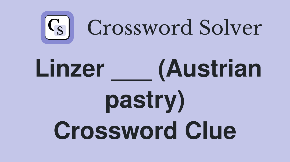 Linzer ___ (Austrian pastry) Crossword Clue