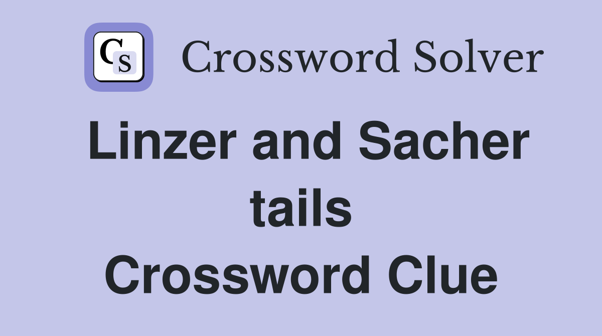 Linzer and Sacher tails Crossword Clue