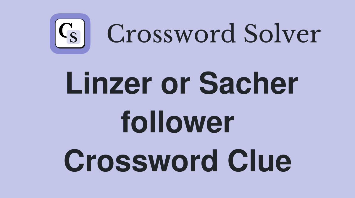 Linzer or Sacher follower Crossword Clue