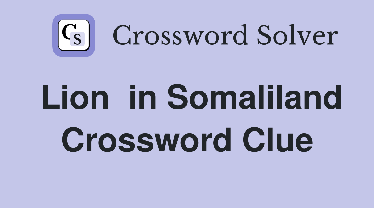 Lion  in Somaliland Crossword Clue