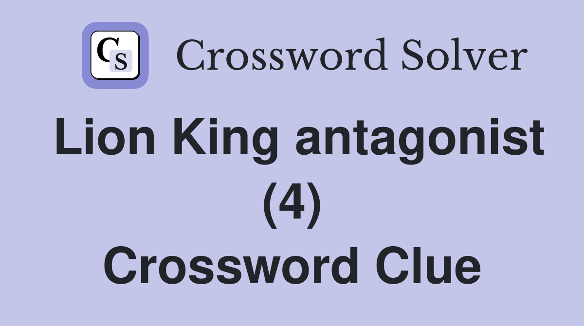 Lion King antagonist (4) Crossword Clue