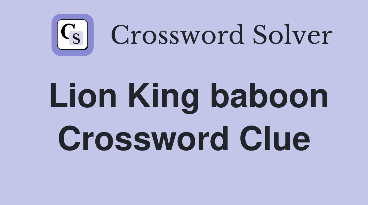 Lion King baboon Crossword Clue