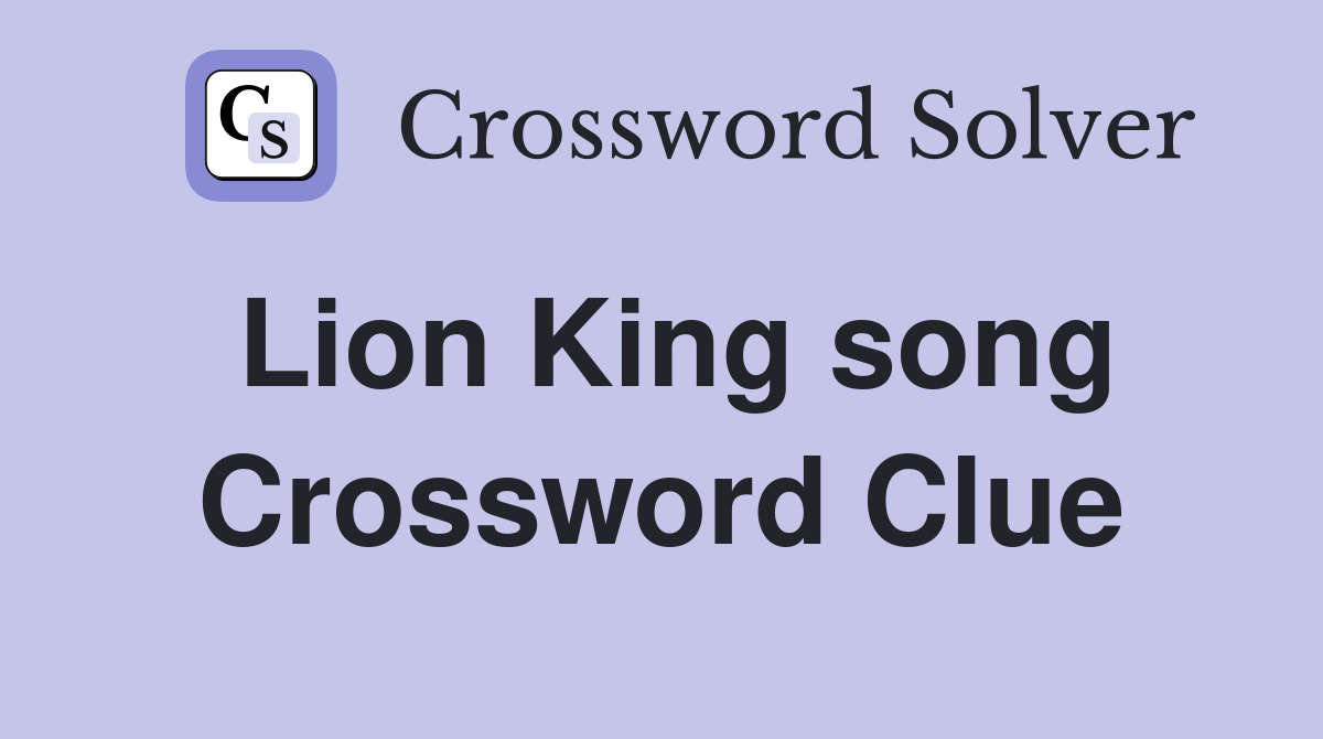 Lion King song Crossword Clue