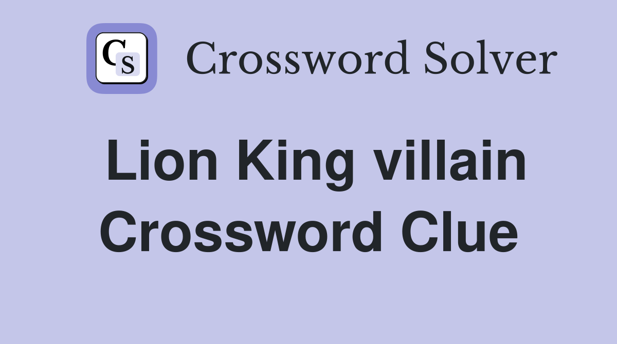 Lion King villain Crossword Clue