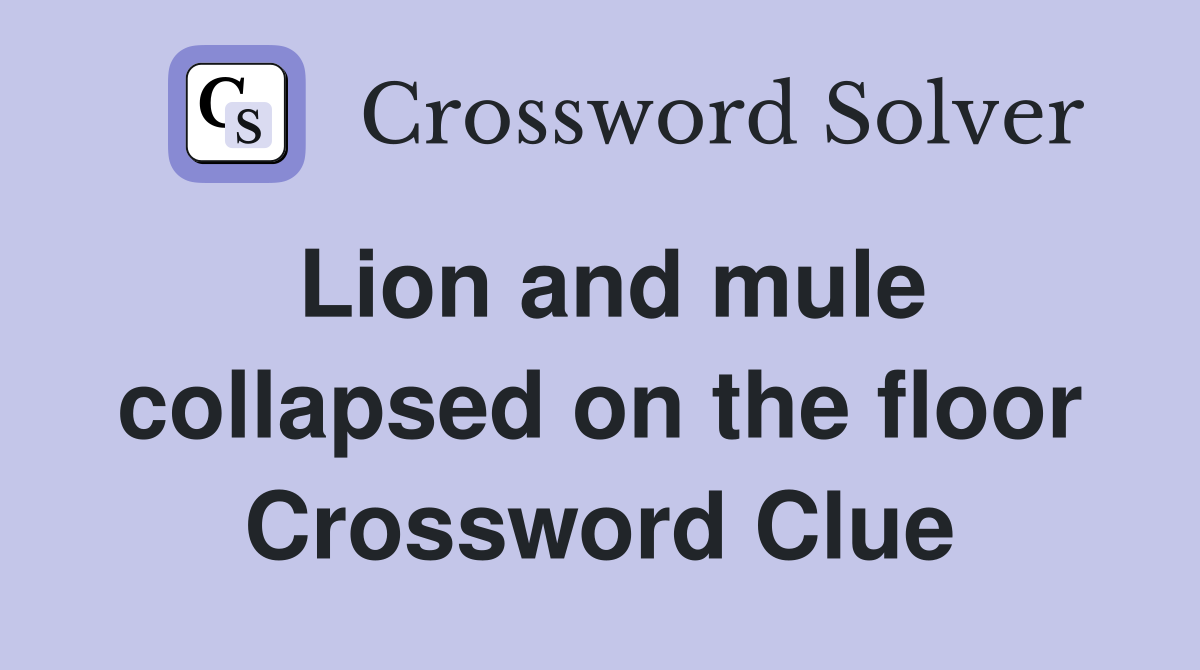 Lion and mule collapsed on the floor Crossword Clue