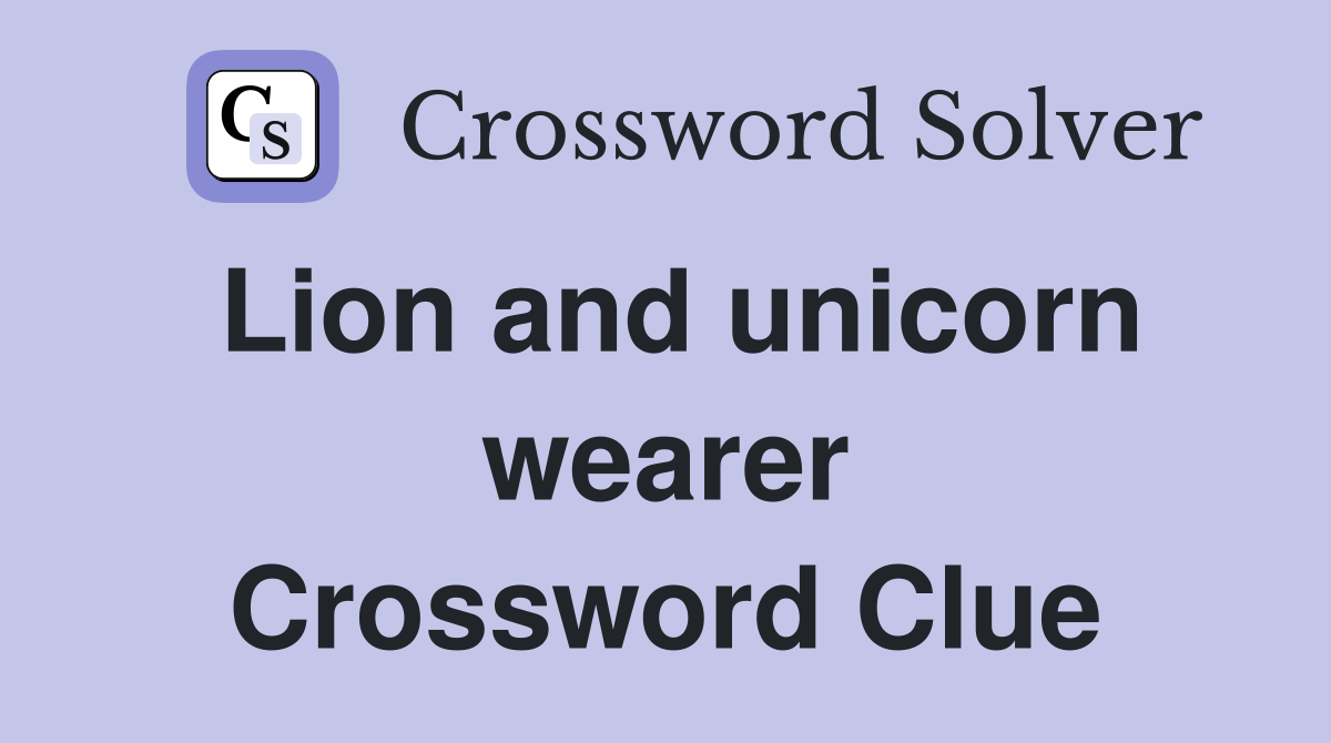 Lion and unicorn wearer Crossword Clue