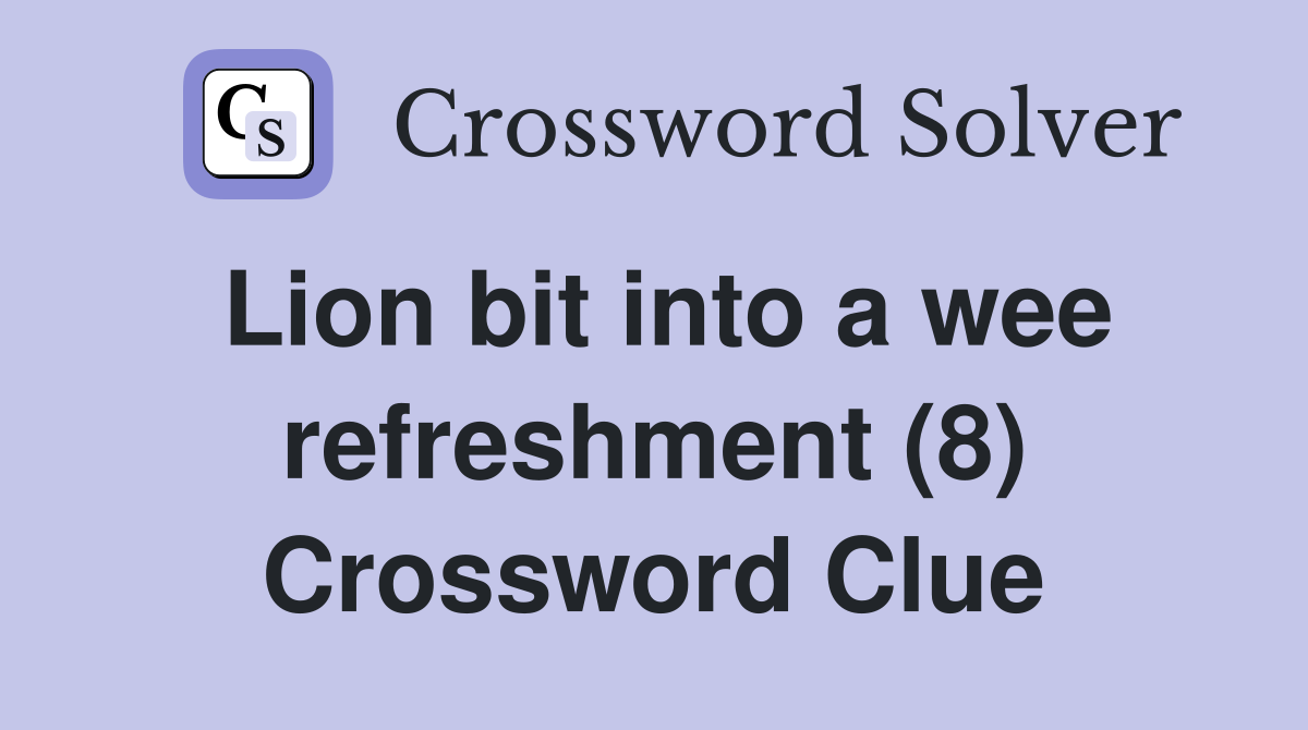 Lion bit into a wee refreshment (8) Crossword Clue