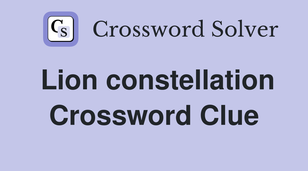 Lion constellation Crossword Clue