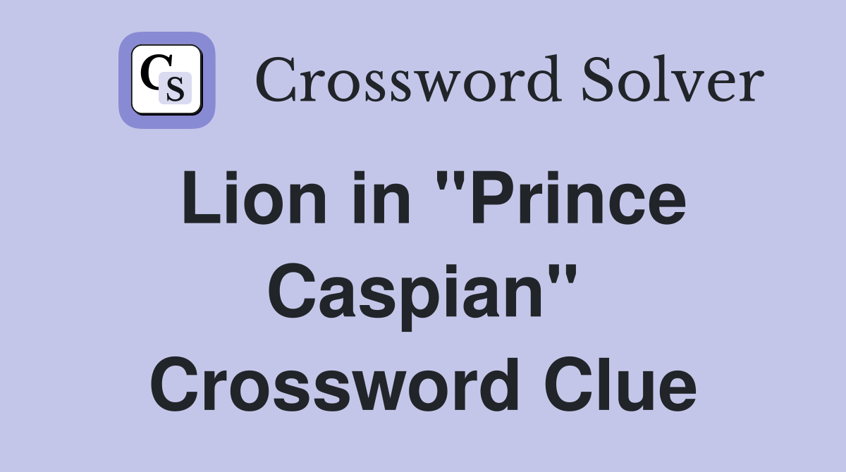 Lion in "Prince Caspian" Crossword Clue