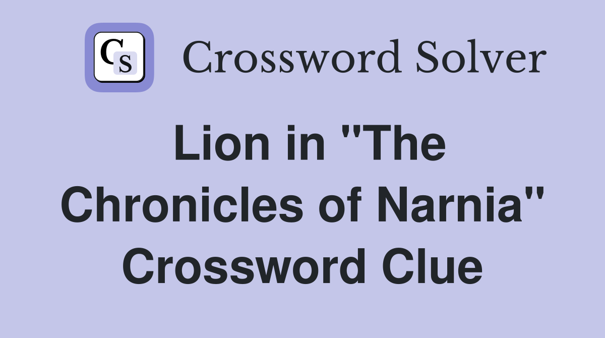 Lion in "The Chronicles of Narnia" Crossword Clue