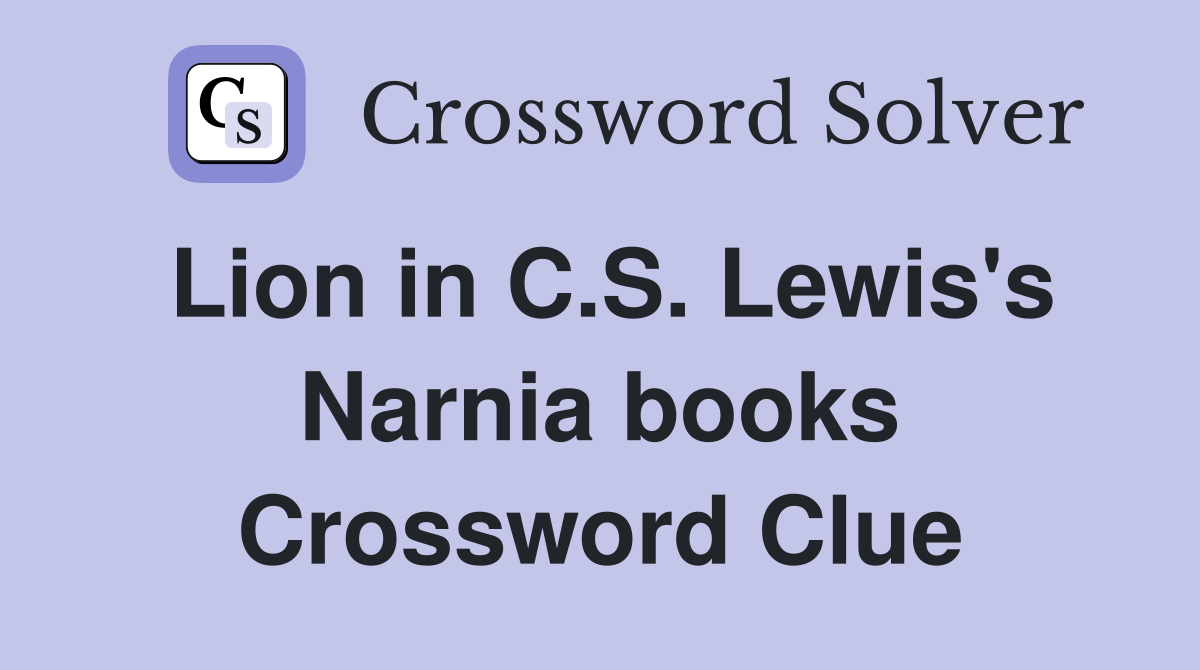Lion in C.S. Lewis's Narnia books Crossword Clue