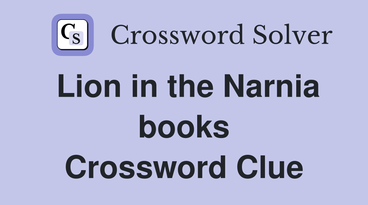 Lion in the Narnia books Crossword Clue