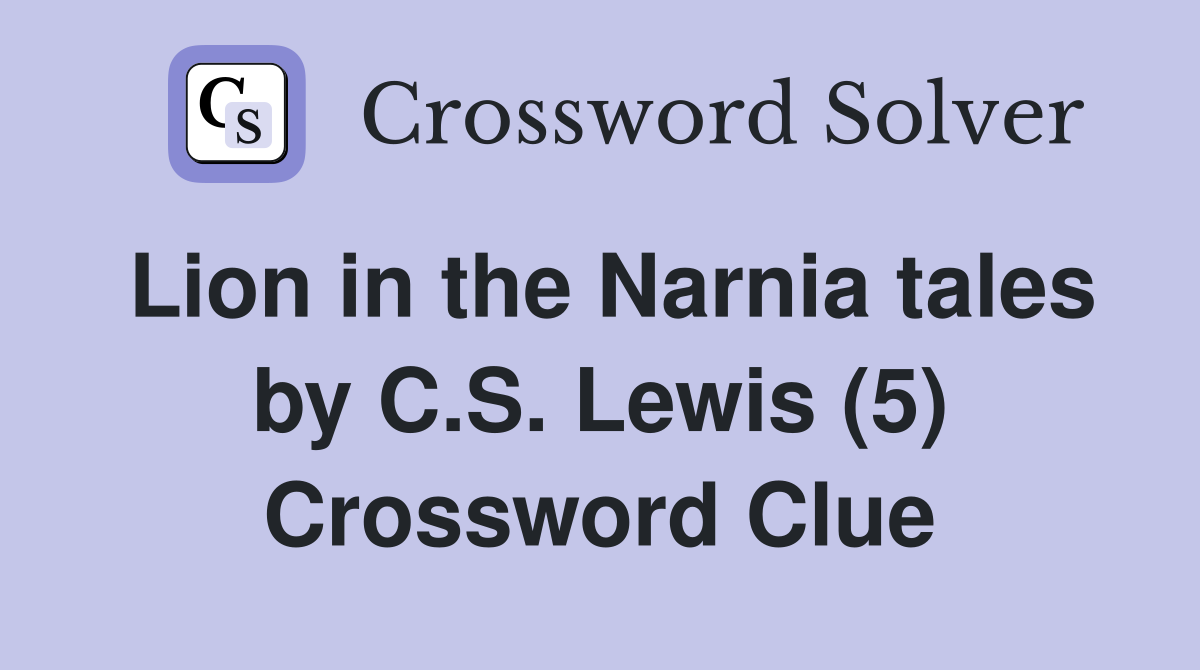 Lion in the Narnia tales by C.S. Lewis (5) Crossword Clue